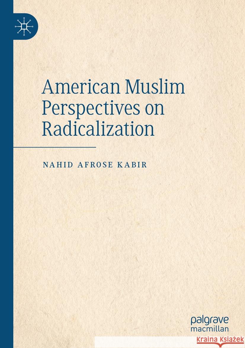 American Muslim Perspectives on Radicalization Nahid Afrose Kabir 9783031437977