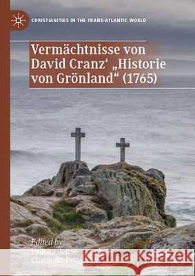 Verm?chtnisse Von David Cranz' Historie Von Gr?nland (1765) Felicity Jensz Christina Petterson 9783031438219 Springer