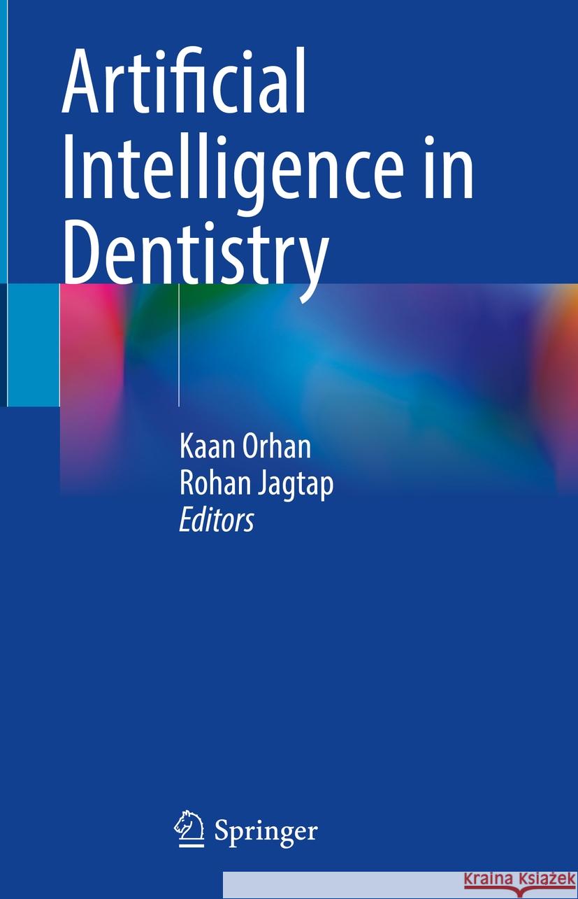 Artificial Intelligence in Dentistry Kaan Orhan Rohan Jagtap 9783031438264 Springer