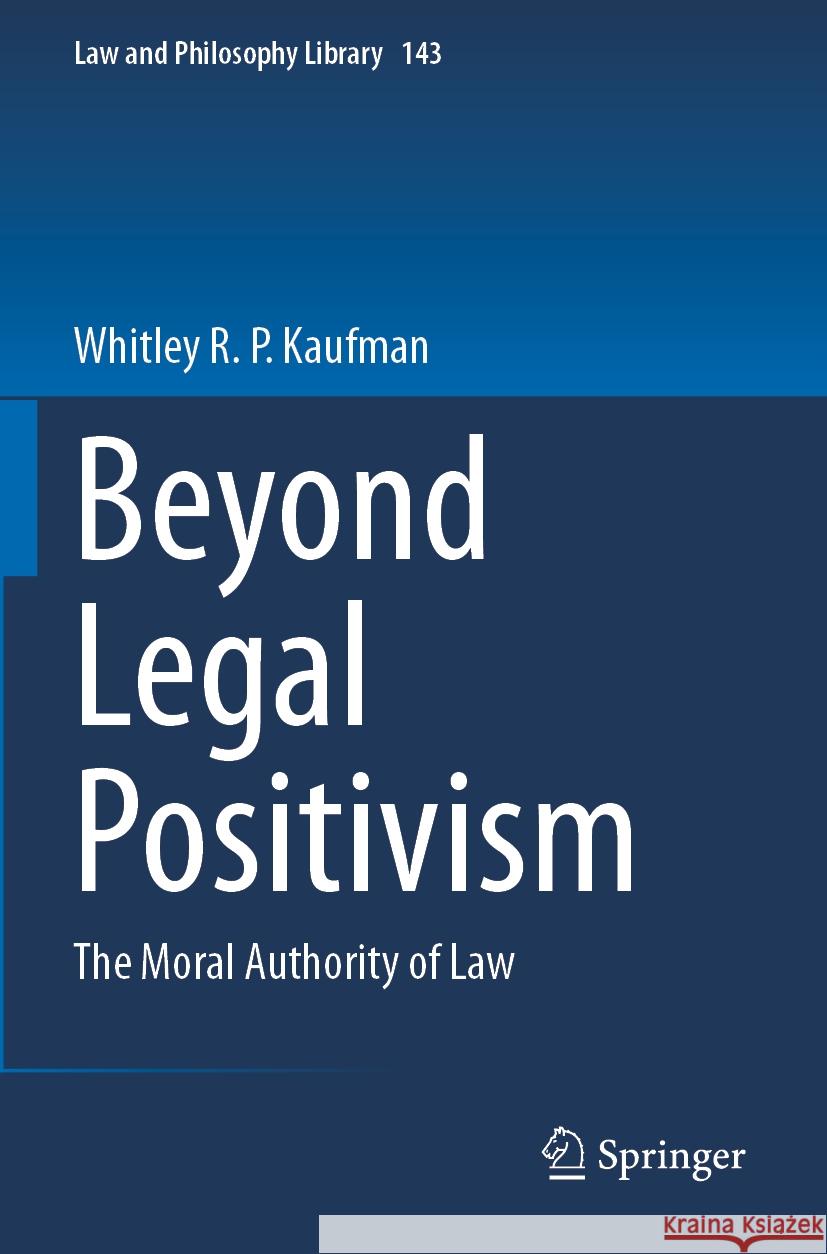 Beyond Legal Positivism Whitley R. P. Kaufman 9783031438707 Springer International Publishing