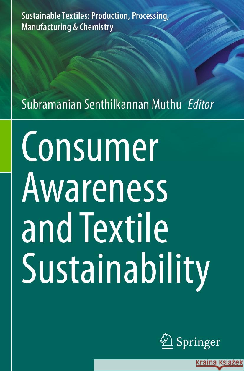 Consumer Awareness and Textile Sustainability  9783031438813 Springer Nature Switzerland