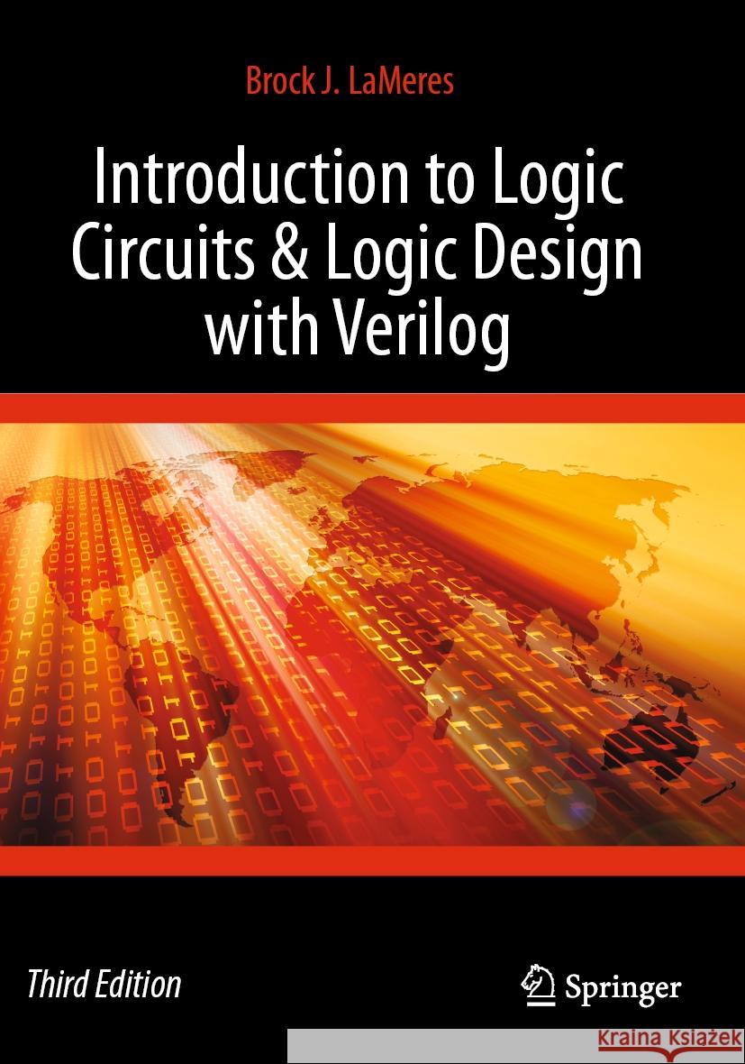 Introduction to Logic Circuits & Logic Design with Verilog Brock J. LaMeres 9783031439483 Springer International Publishing