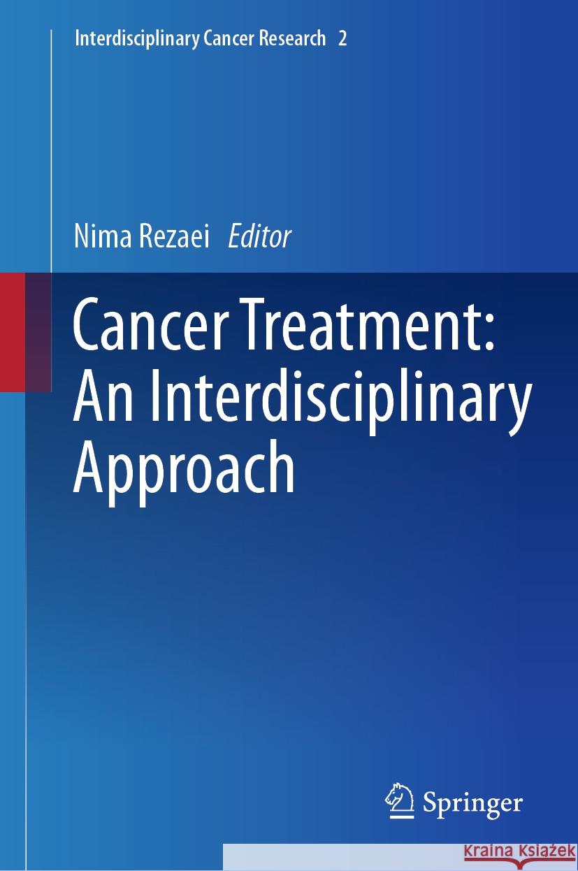 Cancer Treatment: An Interdisciplinary Approach Nima Rezaei 9783031439827