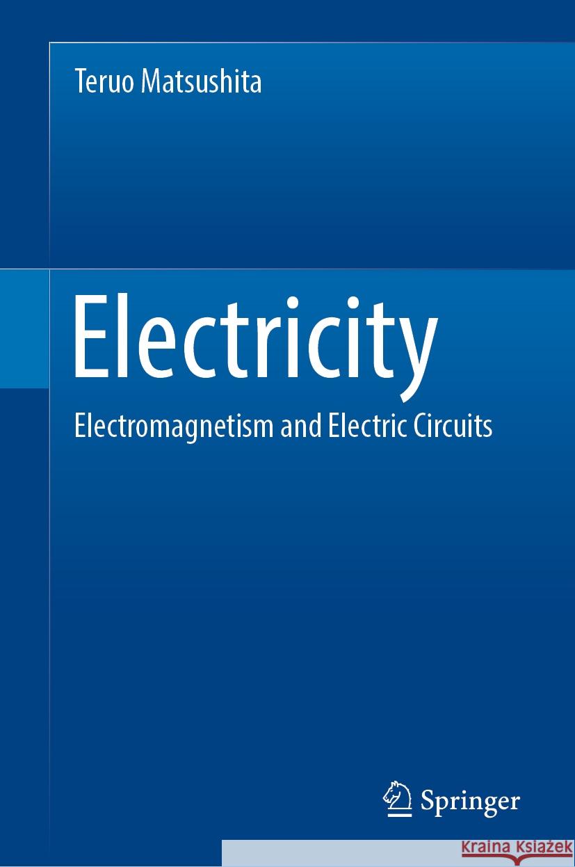 Electricity: Electromagnetism and Electric Circuits Teruo Matsushita 9783031440014 Springer