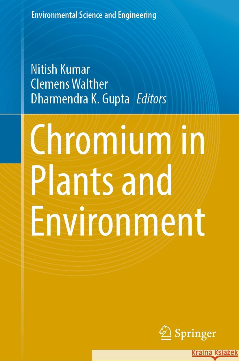 Chromium in Plants and Environment Nitish Kumar Clemens Walther Dharmendra K. Gupta 9783031440281 Springer