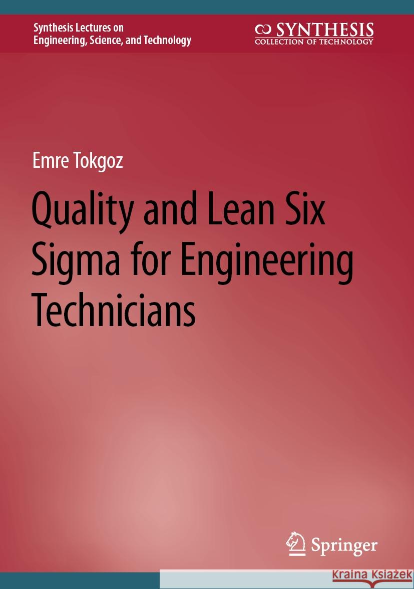 Quality and Lean Six SIGMA for Engineering Technicians Emre Tokgoz 9783031440328 Springer