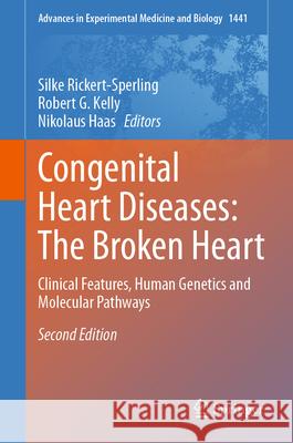 Congenital Heart Diseases: The Broken Heart: Clinical Features, Human Genetics and Molecular Pathways Silke Rickert-Sperling Robert G. Kelly Nikolaus Haas 9783031440861