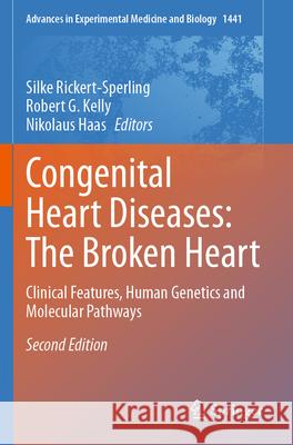 Congenital Heart Diseases: The Broken Heart: Clinical Features, Human Genetics and Molecular Pathways Silke Rickert-Sperling Robert G. Kelly Nikolaus Haas 9783031440892 Springer