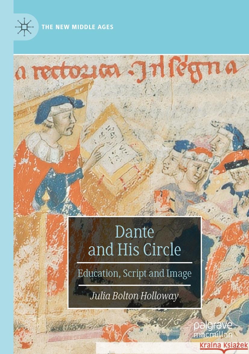 Dante and His Circle: Education, Script and Image Julia Bolto 9783031440953 Palgrave MacMillan