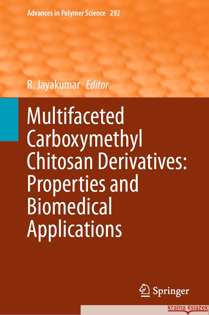 Multifaceted Carboxymethyl Chitosan Derivatives: Properties and Biomedical Applications R. Jayakumar 9783031440991