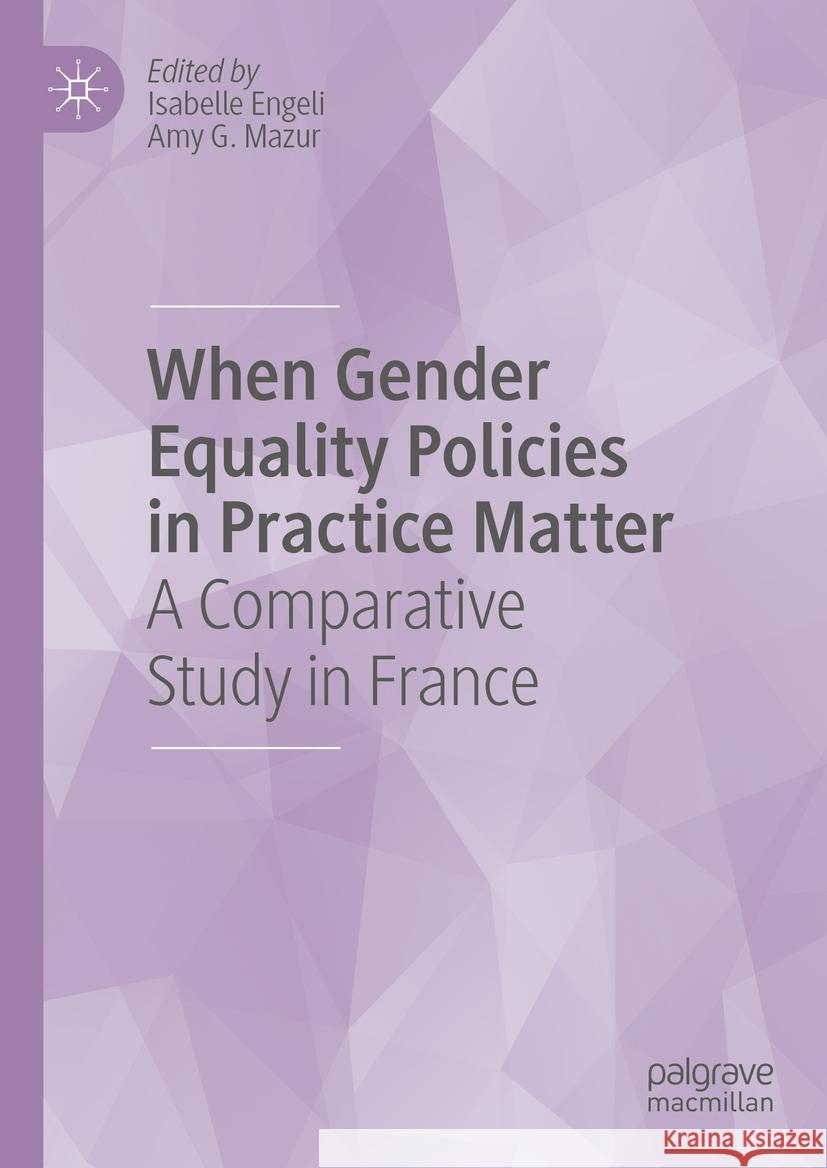When Gender Equality Policies in Practice Matter: A Comparative Study in France Isabelle Engeli Amy G. Mazur 9783031441073 Palgrave MacMillan