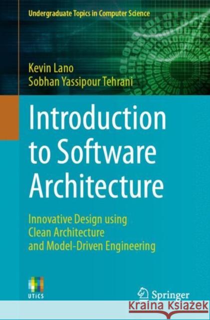 Introduction to Software Architecture Kevin Lano, Sobhan Yassipour Tehrani 9783031441424 Springer Nature Switzerland