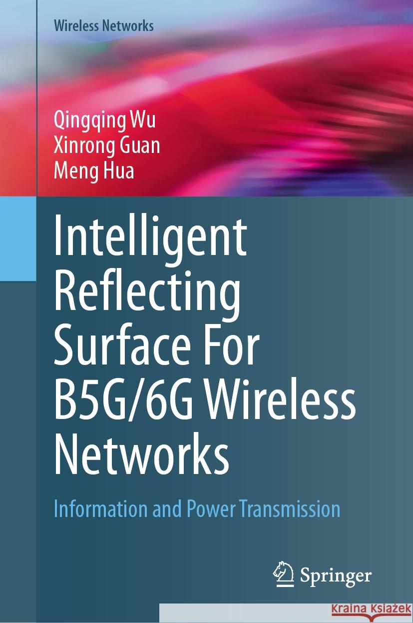 Intelligent Reflecting Surface For B5G/6G Wireless Networks Qingqing Wu, Xinrong Guan, Meng Hua 9783031441714