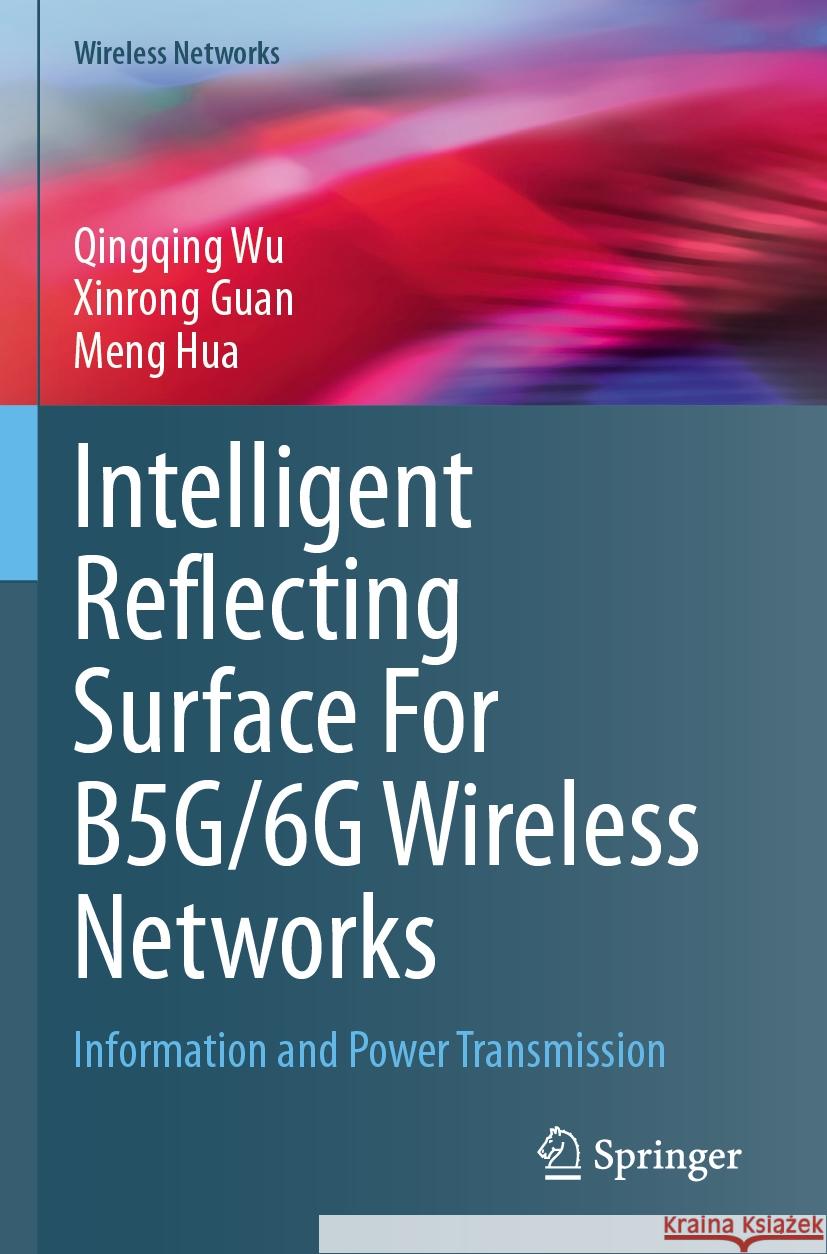 Intelligent Reflecting Surface For B5G/6G Wireless Networks Qingqing Wu, Xinrong Guan, Meng Hua 9783031441745