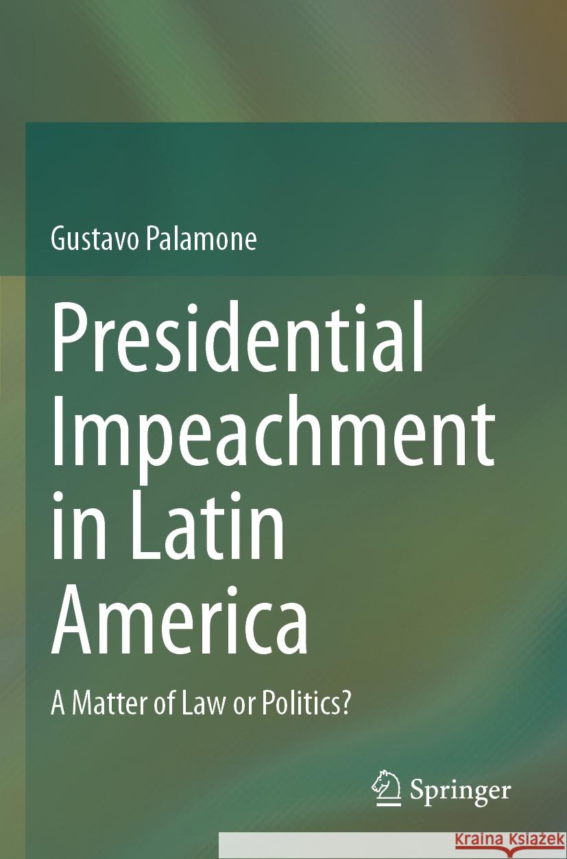 Presidential Impeachment in Latin America Gustavo Palamone 9783031441905 Springer Nature Switzerland