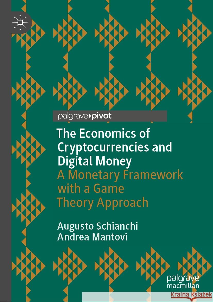 The Economics of Cryptocurrencies and Digital Money Augusto Schianchi, Andrea Mantovi 9783031442476 Springer International Publishing