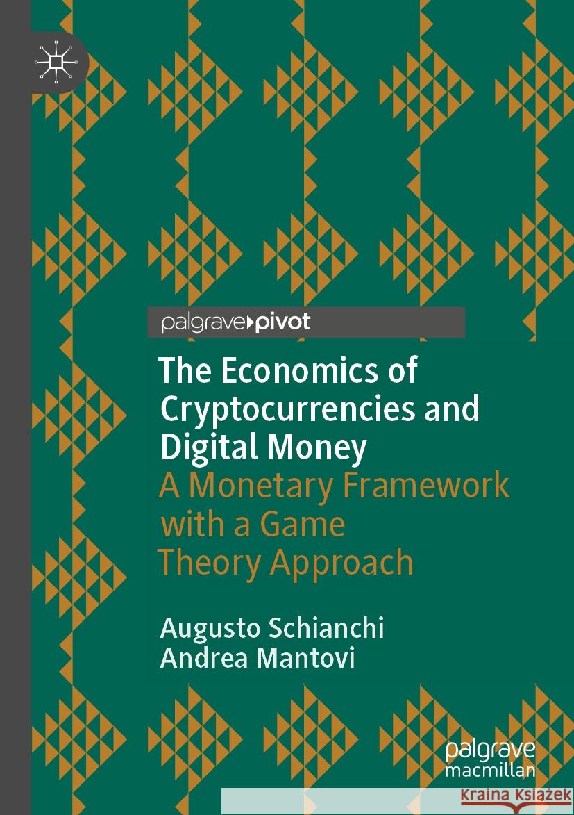 The Economics of Cryptocurrencies and Digital Money Augusto Schianchi, Andrea Mantovi 9783031442506 Springer International Publishing