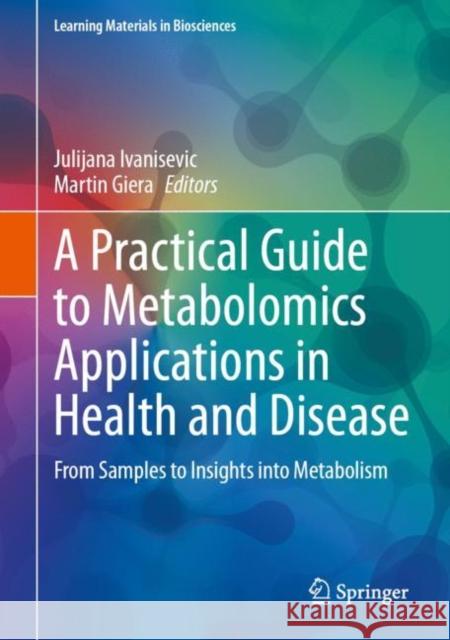 A Practical Guide to Metabolomics Applications in Health and Disease: From Samples to Insights into Metabolism  9783031442551 Springer
