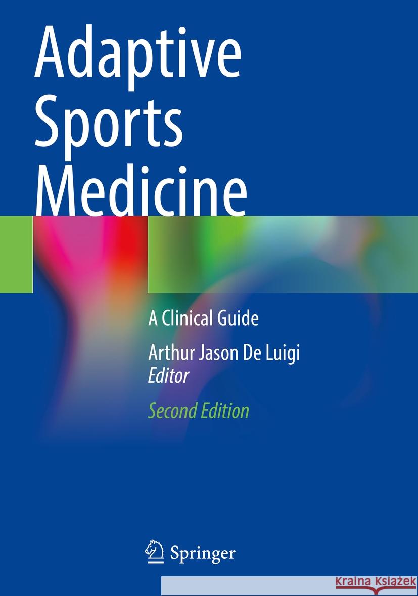 Adaptive Sports Medicine: A Clinical Guide Arthur Jason De Luigi 9783031442872 Springer International Publishing AG