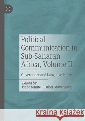 Governance, Language Policy and Political Communication in Sub-Saharan Africa Isaac Mhute Esther Mavengano 9783031443190 Palgrave MacMillan