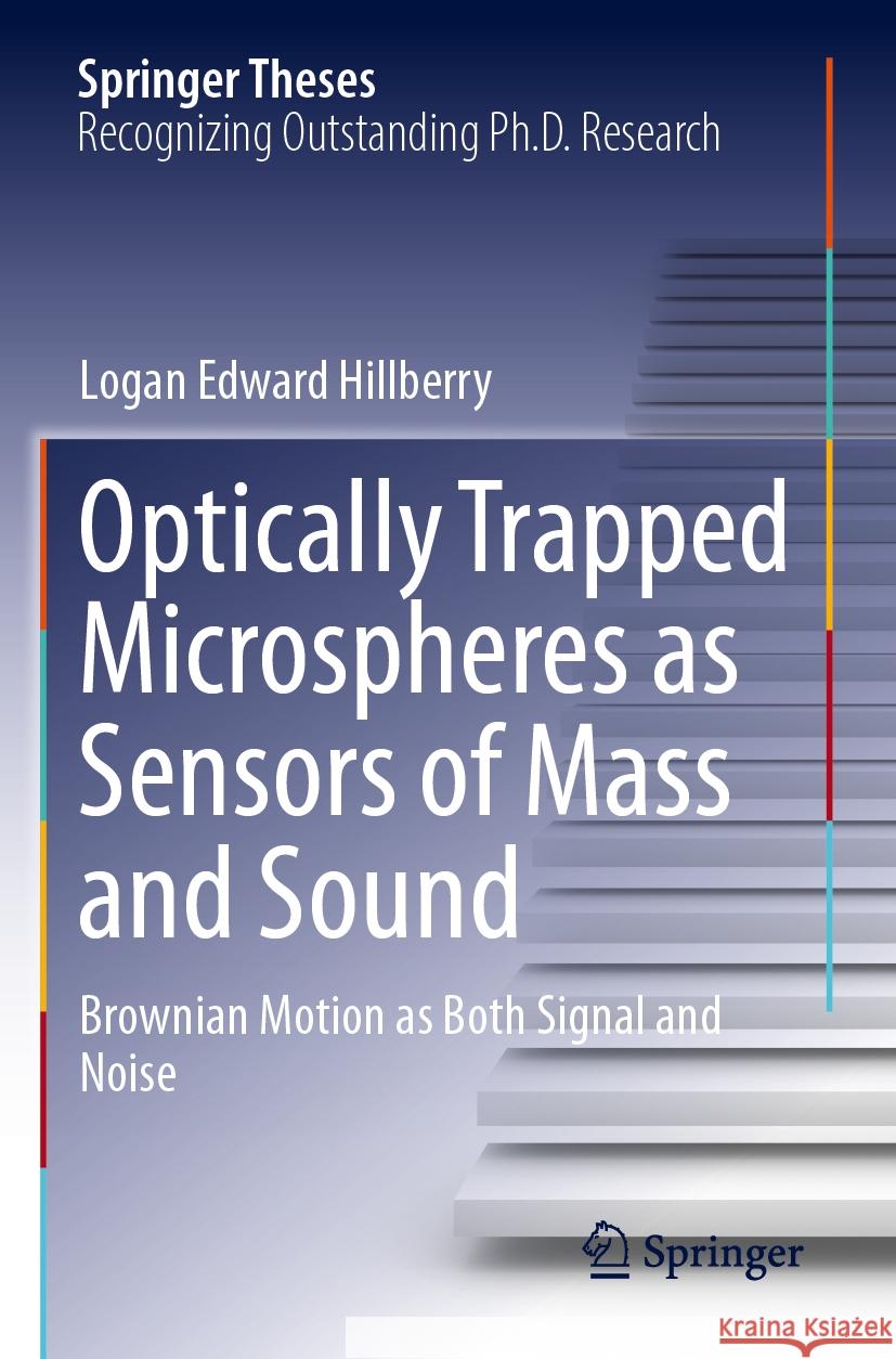 Optically Trapped Microspheres as Sensors of Mass and Sound Logan Edward Hillberry 9783031443343 Springer Nature Switzerland