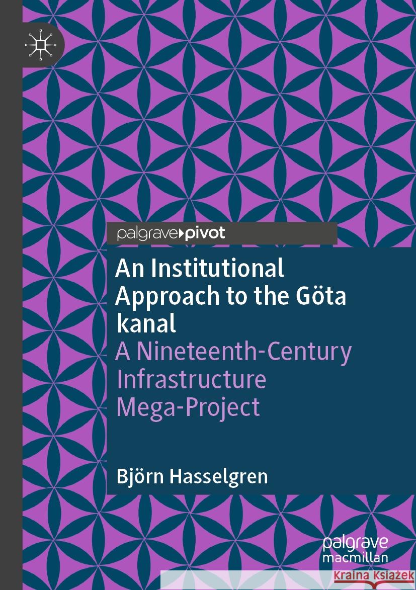 An Institutional Approach to the Göta kanal Hasselgren, Björn 9783031444180 Springer International Publishing