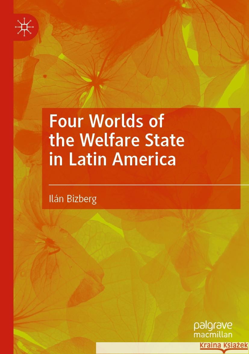 Four Worlds of the Welfare State in Latin America Bizberg, Ilán 9783031444227 Springer International Publishing