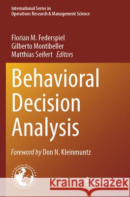 Behavioral Decision Analysis Florian M. Federspiel Gilberto Montibeller Matthias Seifert 9783031444265 Springer