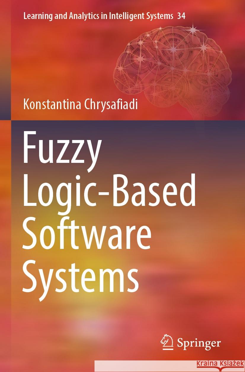 Fuzzy Logic-Based Software Systems Chrysafiadi, Konstantina 9783031444593