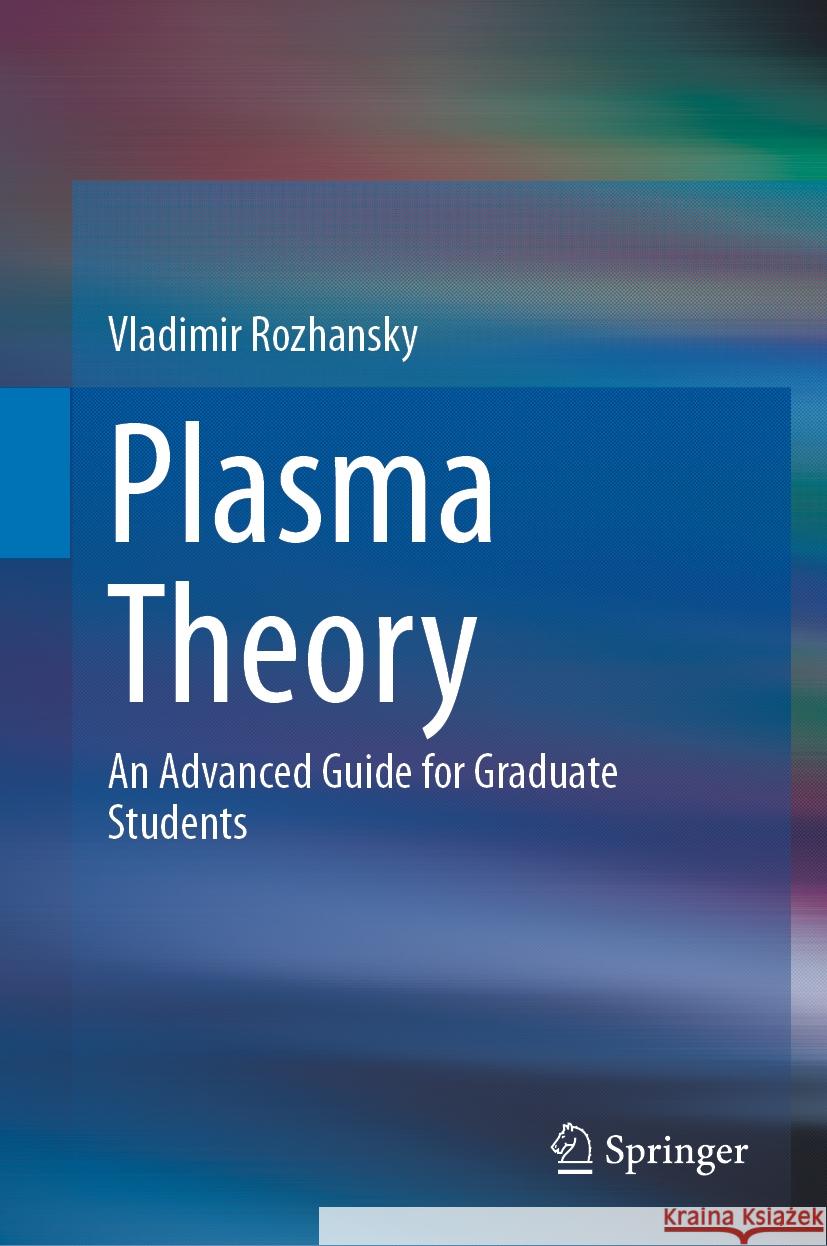 Plasma Theory: An Advanced Guide for Graduate Students Vladimir Rozhansky 9783031444852 Springer