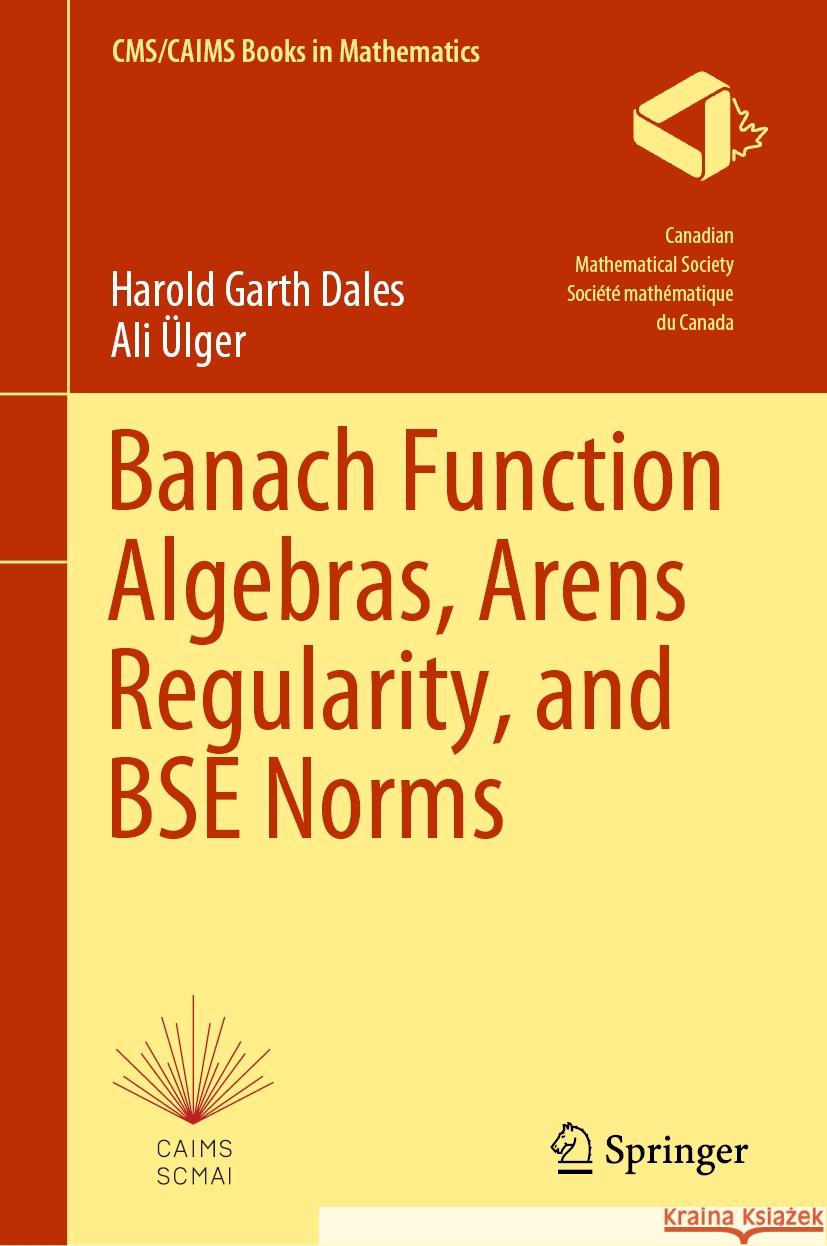 Banach Function Algebras, Arens Regularity, and Bse Norms Harold Garth Dales Ali ?lger 9783031445316