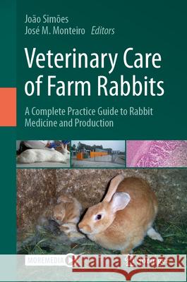Veterinary Care of Farm Rabbits: A Complete Practice Guide to Rabbit Medicine and Production Jo?o Sim?es Jos? M. Monteiro 9783031445415 Springer