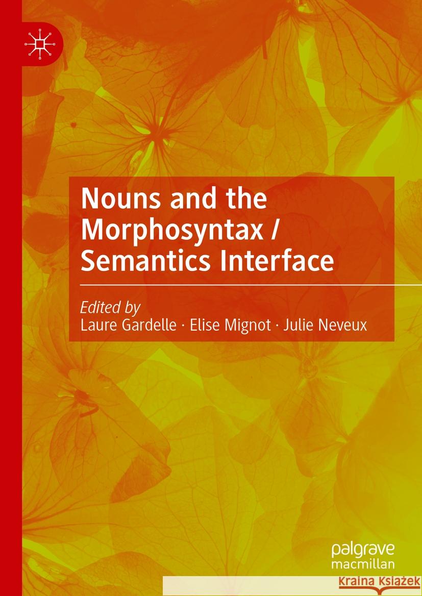 Nouns and the Morphosyntax / Semantics Interface Laure Gardelle Elise Mignot Julie Neveux 9783031445606 Palgrave MacMillan