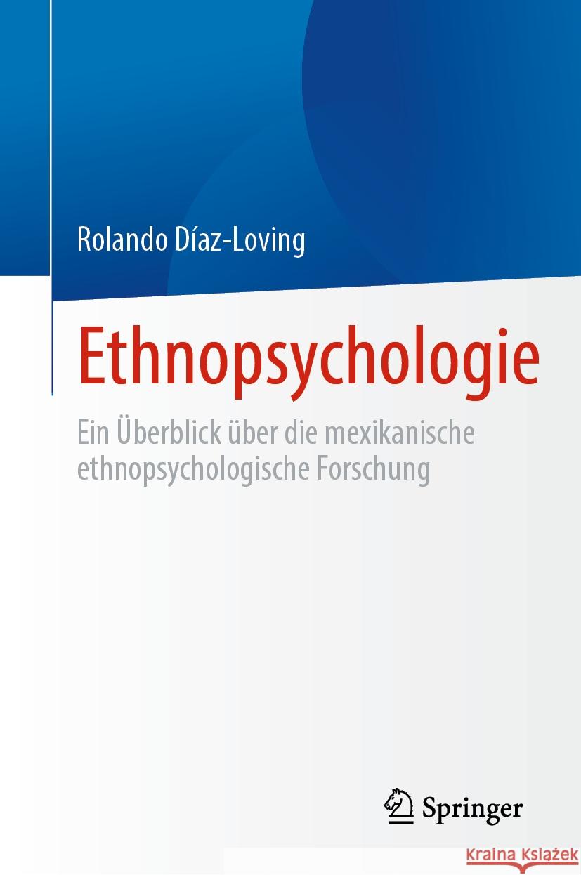 Ethnopsychologie: Ein ?berblick ?ber Die Mexikanische Ethnopsychologische Forschung Rolando D?az-Loving 9783031445682 Springer