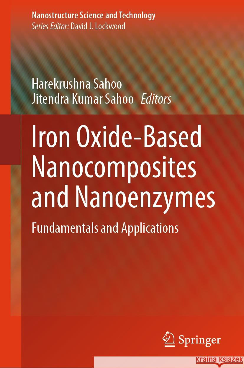 Iron Oxide-Based Nanocomposites and Nanoenzymes: Fundamentals and Applications Harekrushna Sahoo Jitendra Kumar Sahoo 9783031445989 Springer