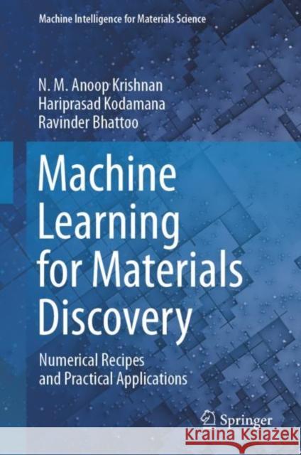 Machine Learning for Materials Discovery: Numerical Recipes and Practical Applications N. M. Anoop Krishnan Hariprasad Kodamana Ravinder Bhattoo 9783031446214