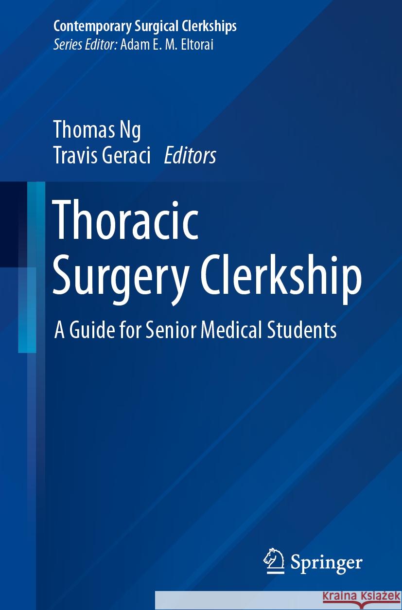 Thoracic Surgery Clerkship: A Guide for Senior Medical Students Thomas Ng Travis Geraci 9783031446443