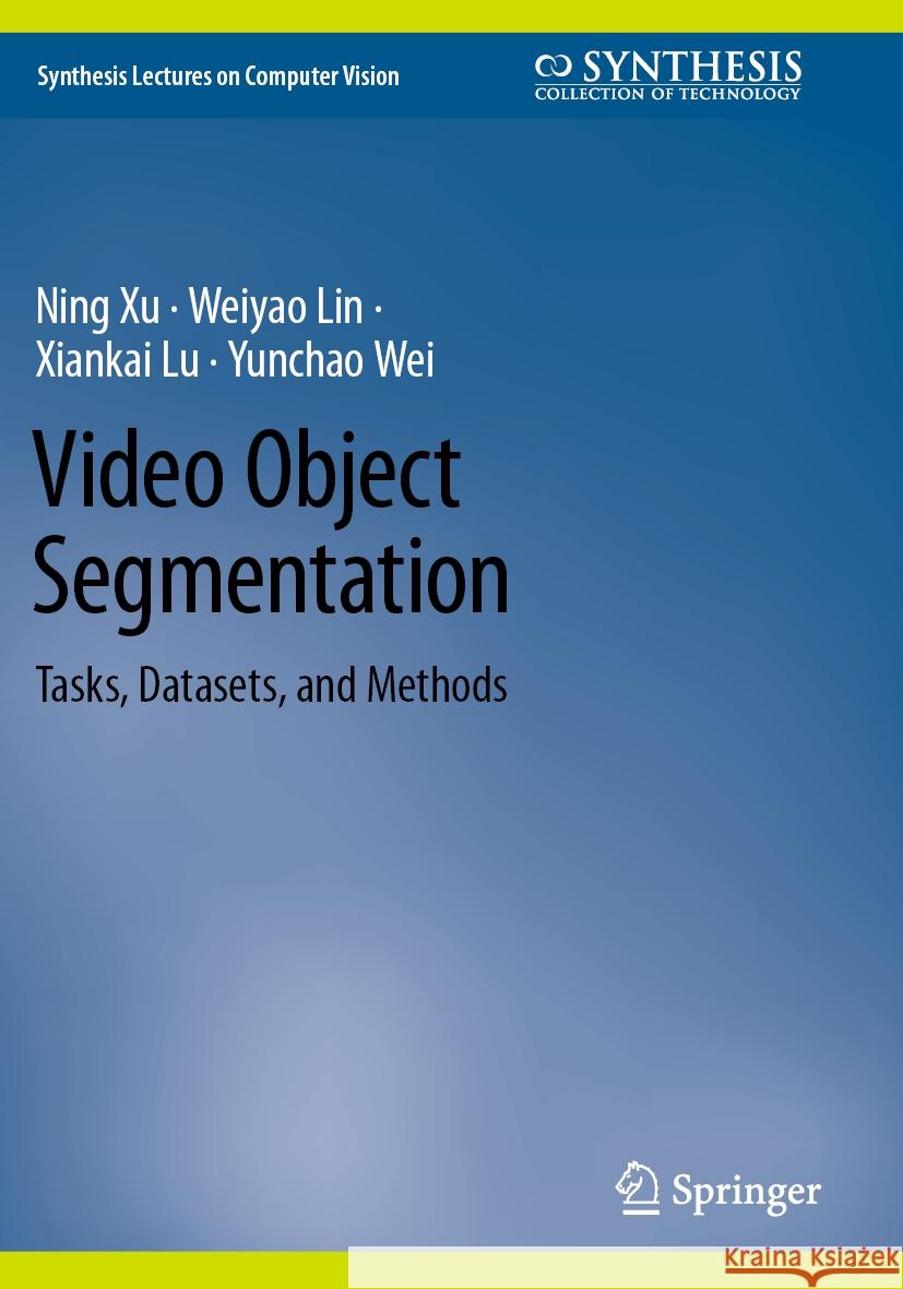 Video Object Segmentation Ning Xu, Weiyao Lin, Xiankai Lu 9783031446580 Springer International Publishing