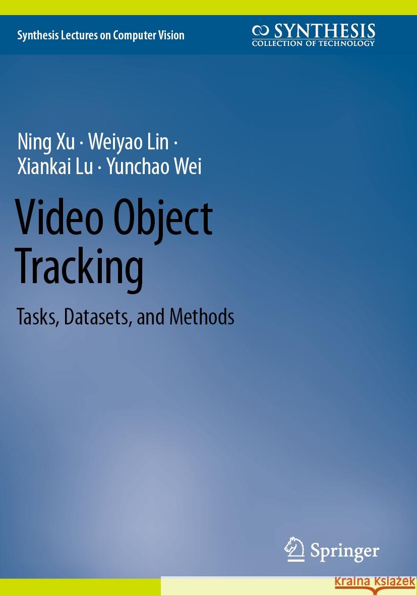 Video Object Tracking Ning Xu, Weiyao Lin, Xiankai Lu 9783031446627 Springer Nature Switzerland