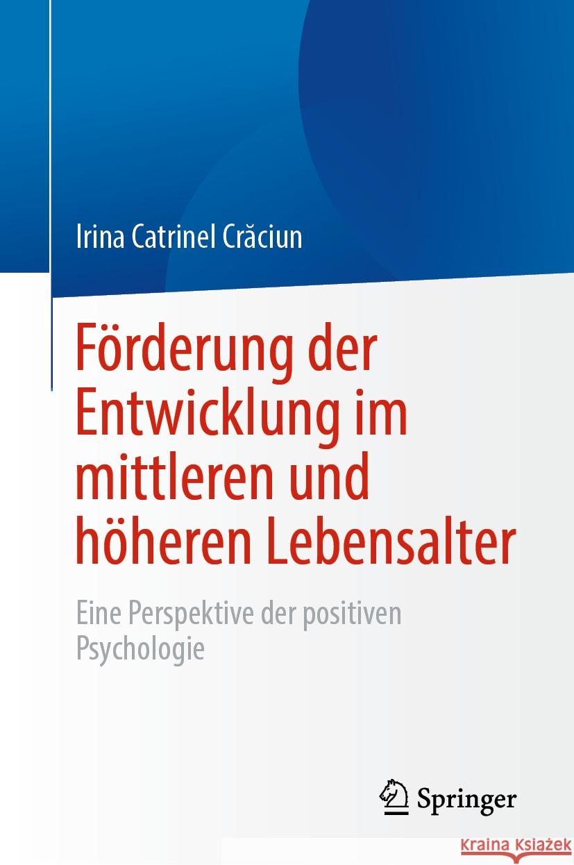 Förderung der Entwicklung im mittleren und höheren Lebensalter Irina Catrinel Crăciun 9783031446788 Springer International Publishing