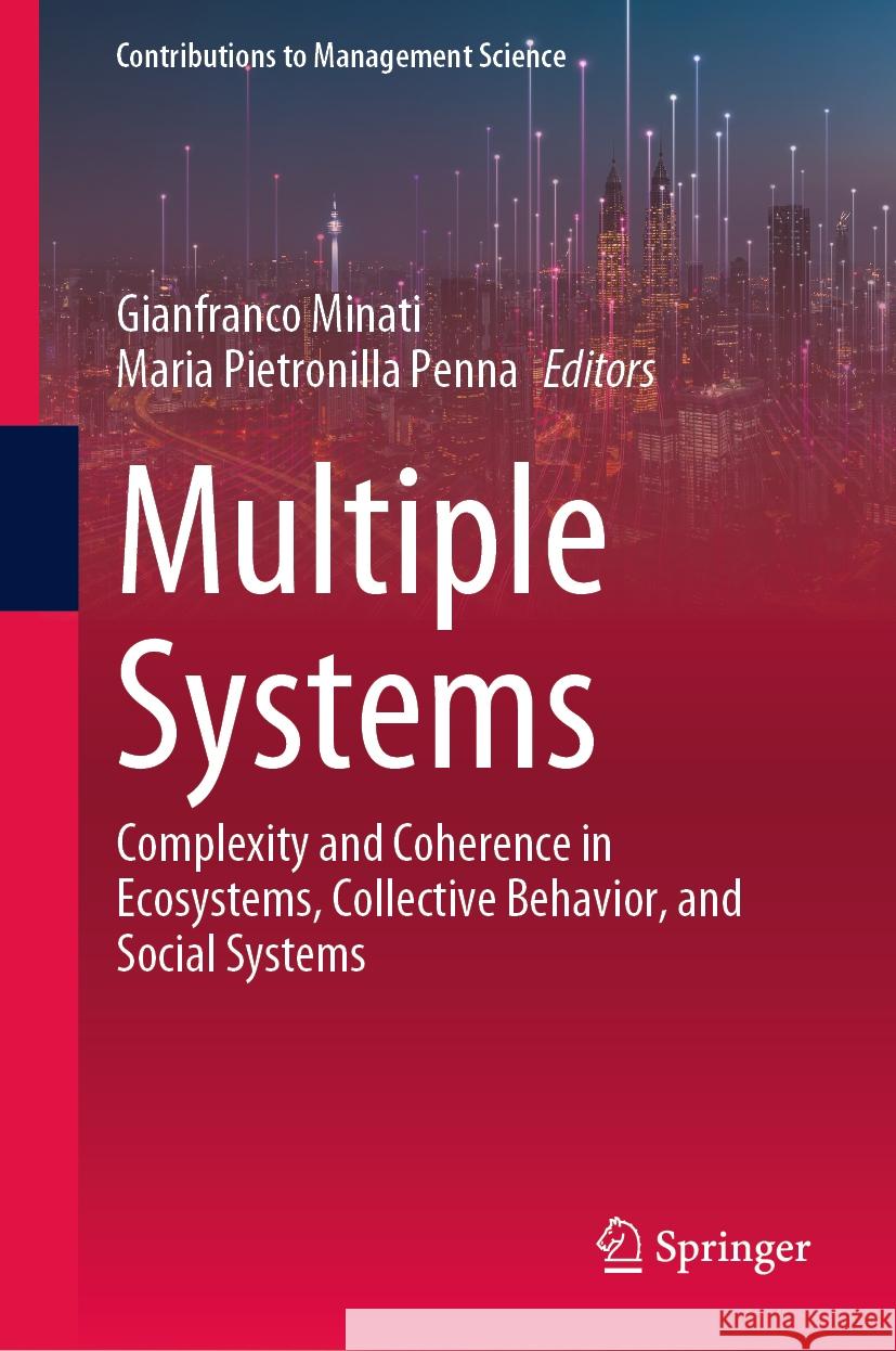 Multiple Systems: Complexity and Coherence in Ecosystems, Collective Behavior, and Social Systems Gianfranco Minati Maria Pietronill 9783031446849 Springer