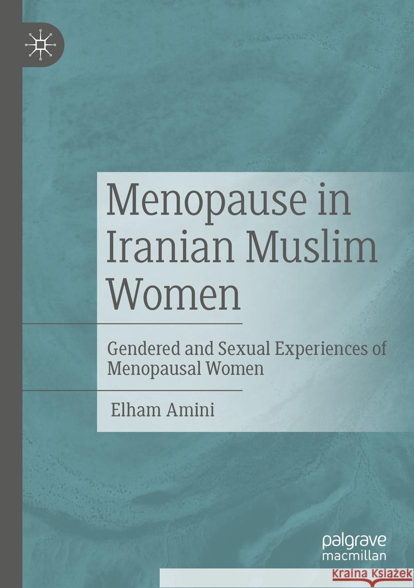 Menopause in Iranian Muslim Women Elham Amini 9783031447150