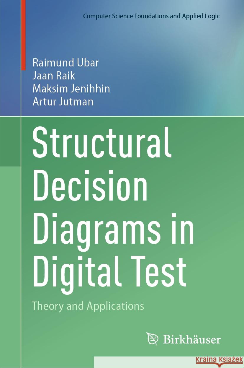 Structural Decision Diagrams in Digital Test: Theory and Applications Raimund Ubar Jaan Raik Maksim Jenihhin 9783031447334