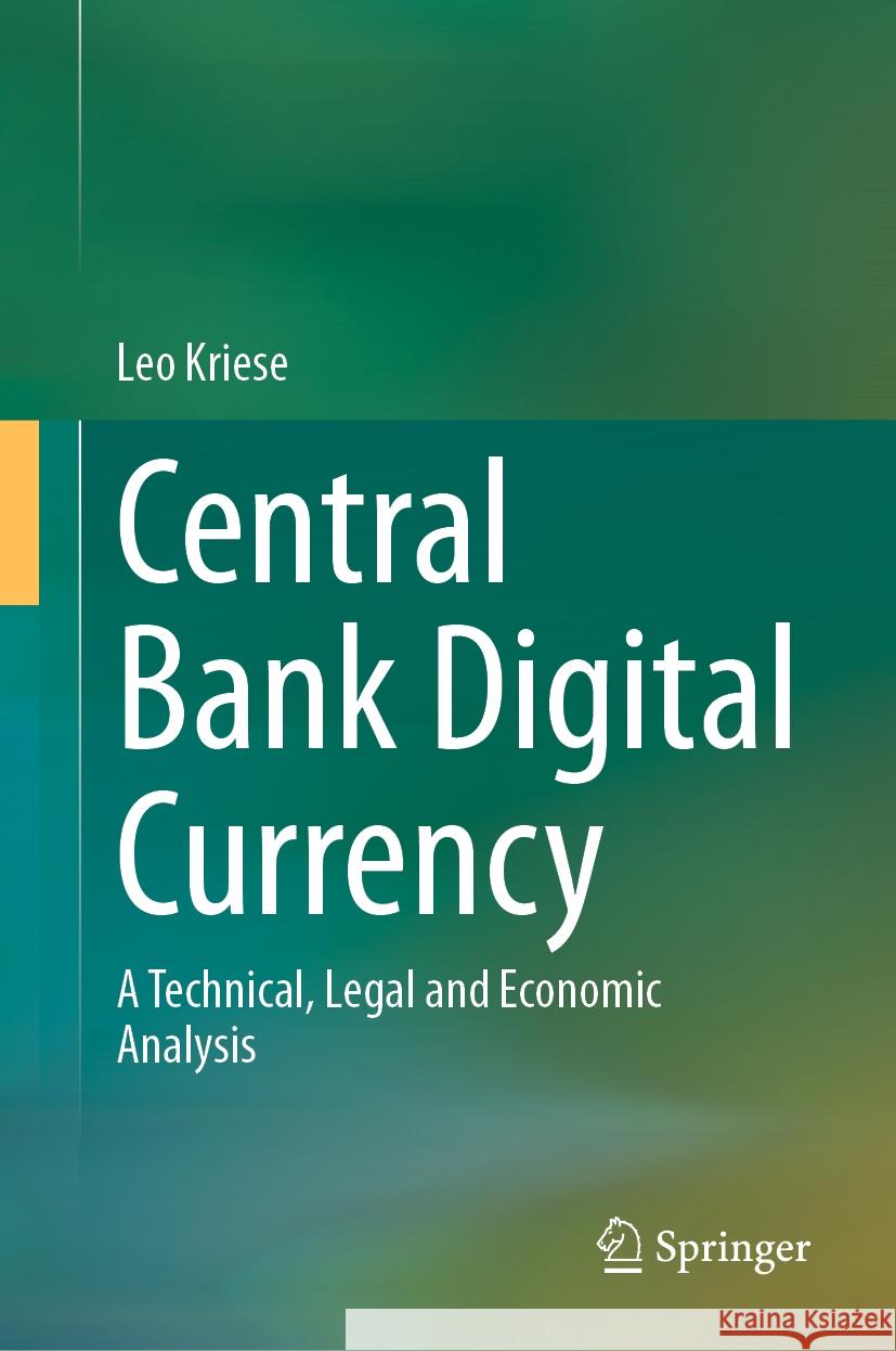 Central Bank Digital Currency: A Technical, Legal and Economic Analysis Leo Kriese 9783031447372 Springer