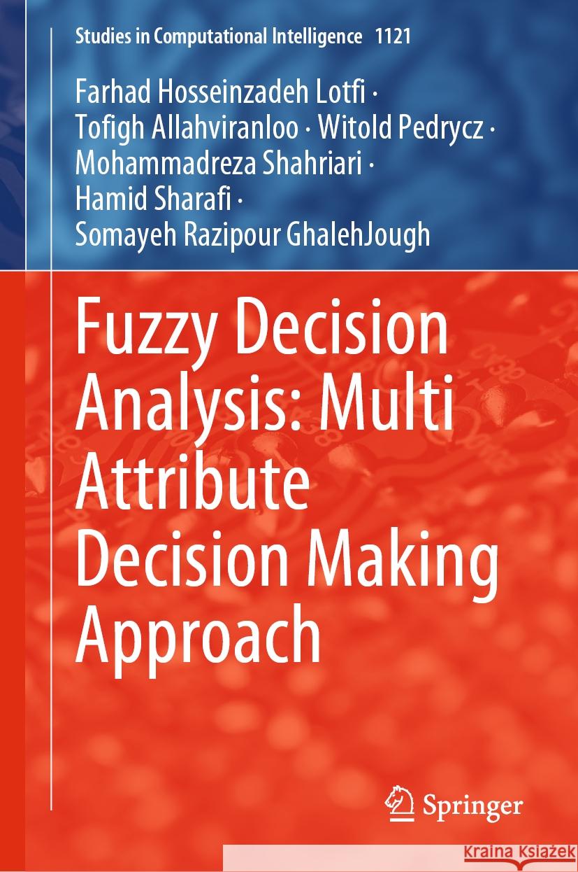 Fuzzy Decision Analysis: Multi Attribute Decision Making Approach Farhad Hosseinzade Tofigh Allahviranloo Witold Pedrycz 9783031447419