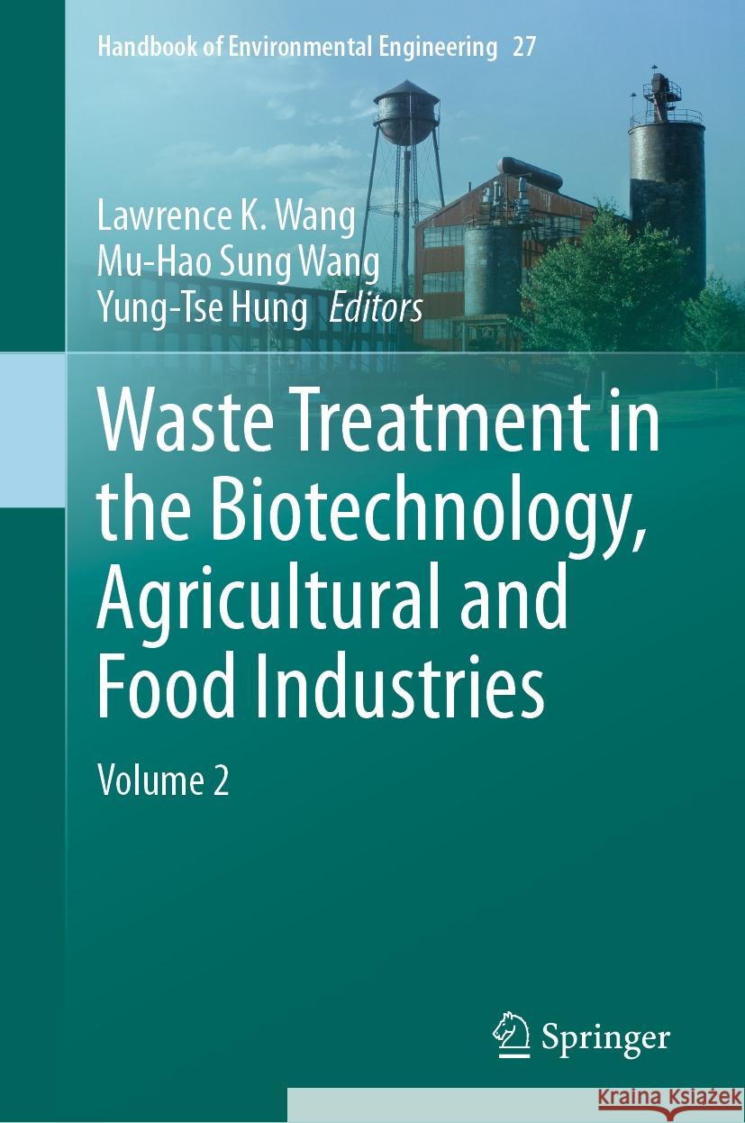 Waste Treatment in the Biotechnology, Agricultural and Food Industries: Volume 2 Lawrence K. Wang Mu-Hao Sun Yung-Tse Hung 9783031447679 Springer