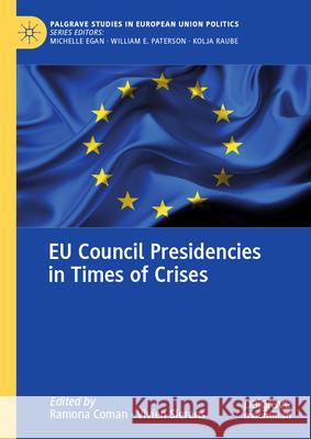 Eu Council Presidencies in Times of Crises Ramona Coman Olivier Costa Vivien Sierens 9783031447877 Palgrave MacMillan