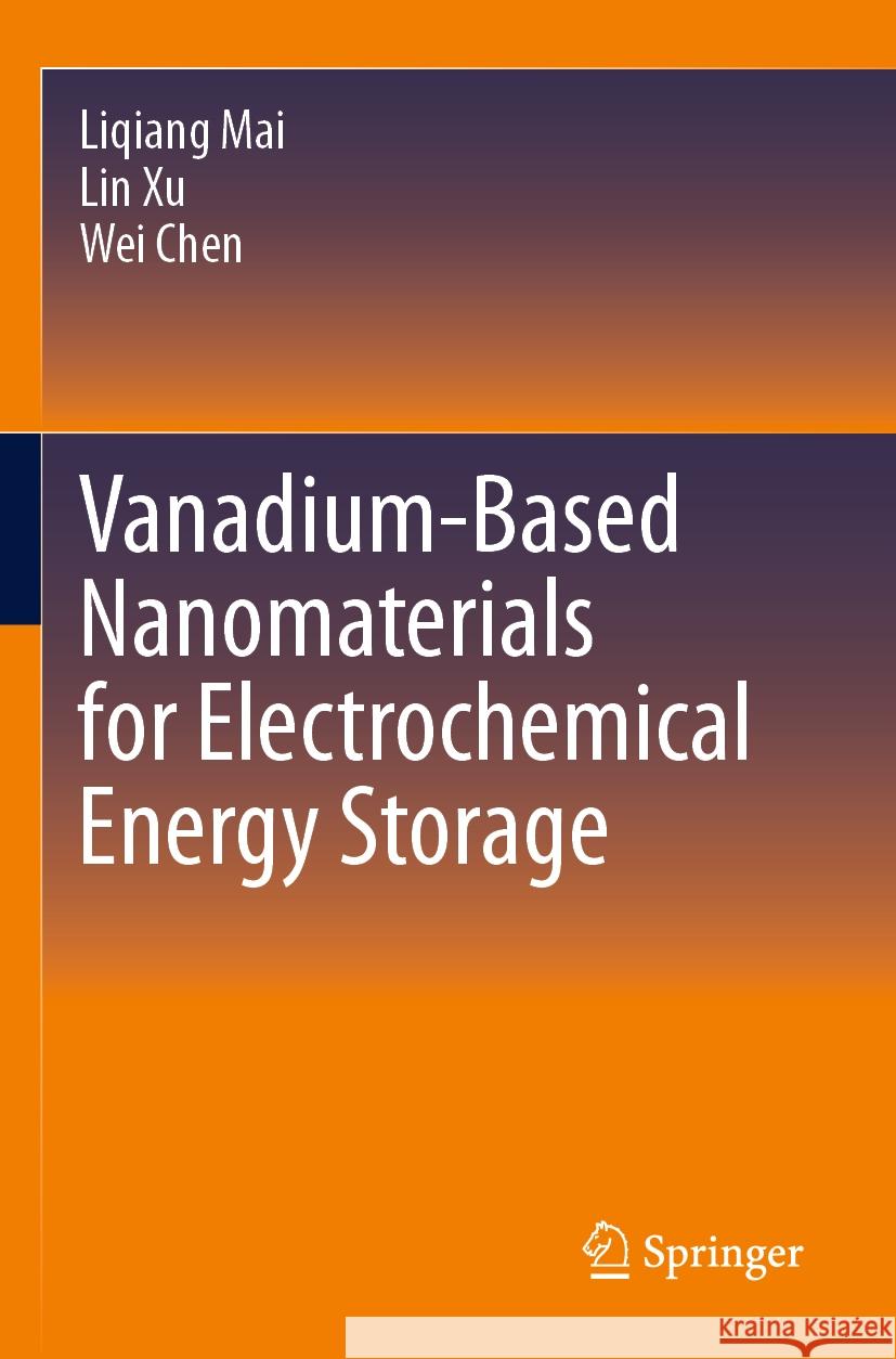 Vanadium-Based Nanomaterials for Electrochemical Energy Storage Liqiang Mai, Lin Xu, Wei Chen 9783031447983 Springer International Publishing