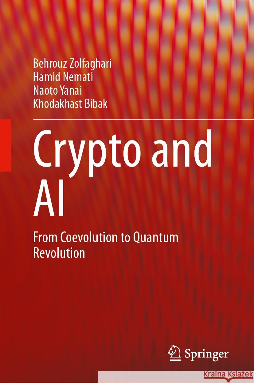 Crypto and AI Behrouz Zolfaghari, Hamid Nemati, Naoto Yanai 9783031448065 Springer Nature Switzerland