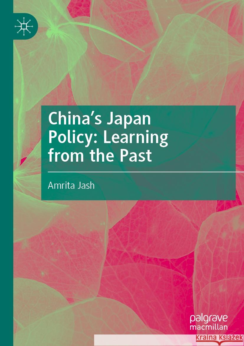 China's Japan Policy: Learning from the Past Jash, Amrita 9783031448195